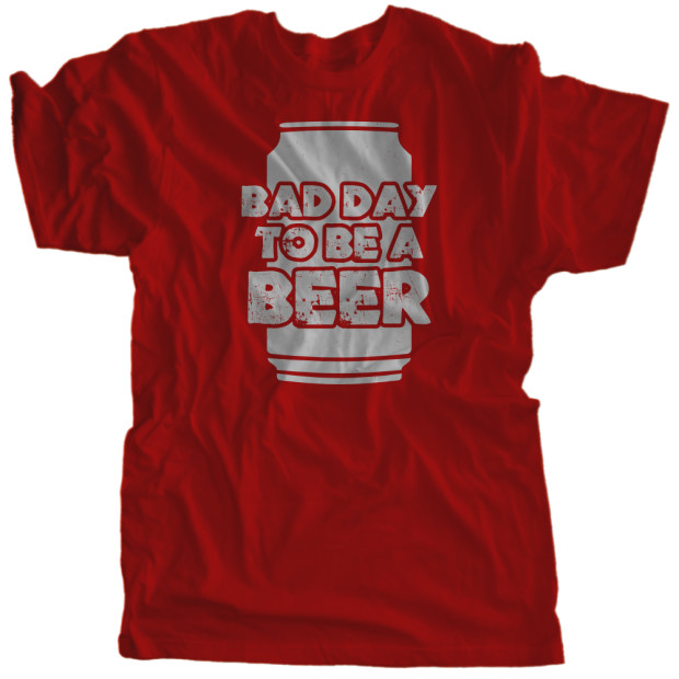 Bad Day To Be A Beer | Multiple Colors