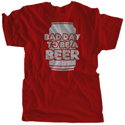 Bad Day To Be A Beer | Multiple Colors