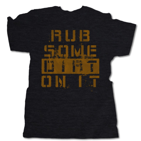 Rub Some Dirt On It T-Shirt