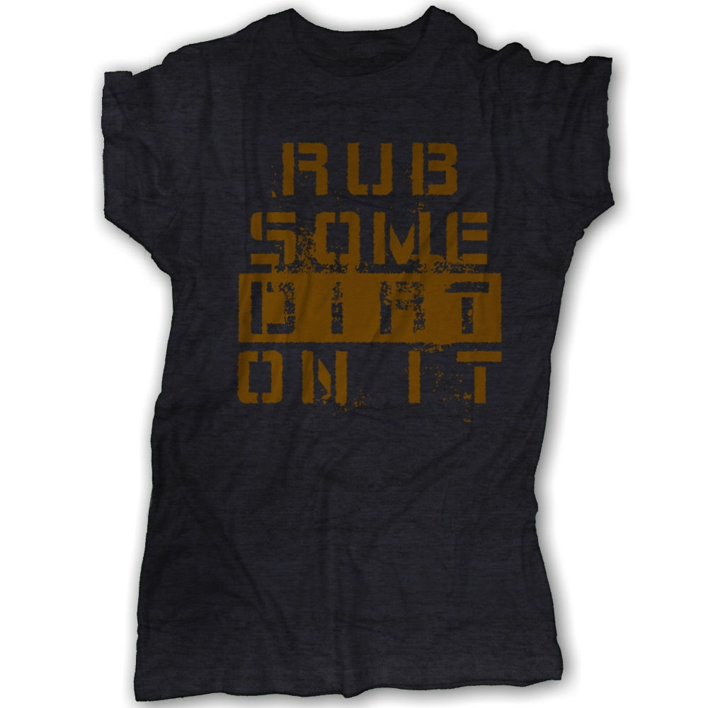 Rub Some Dirt On It T-Shirt
