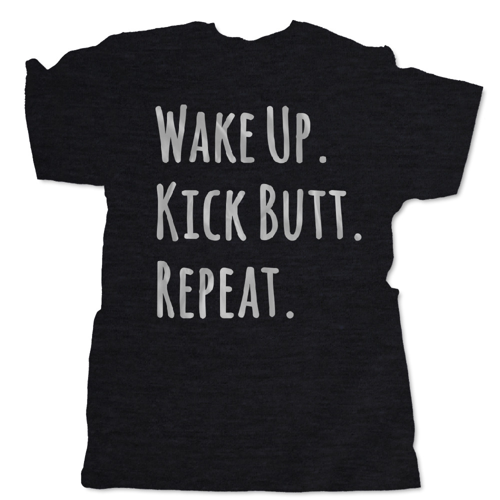 Wake Up. Kick Butt. Repeat.