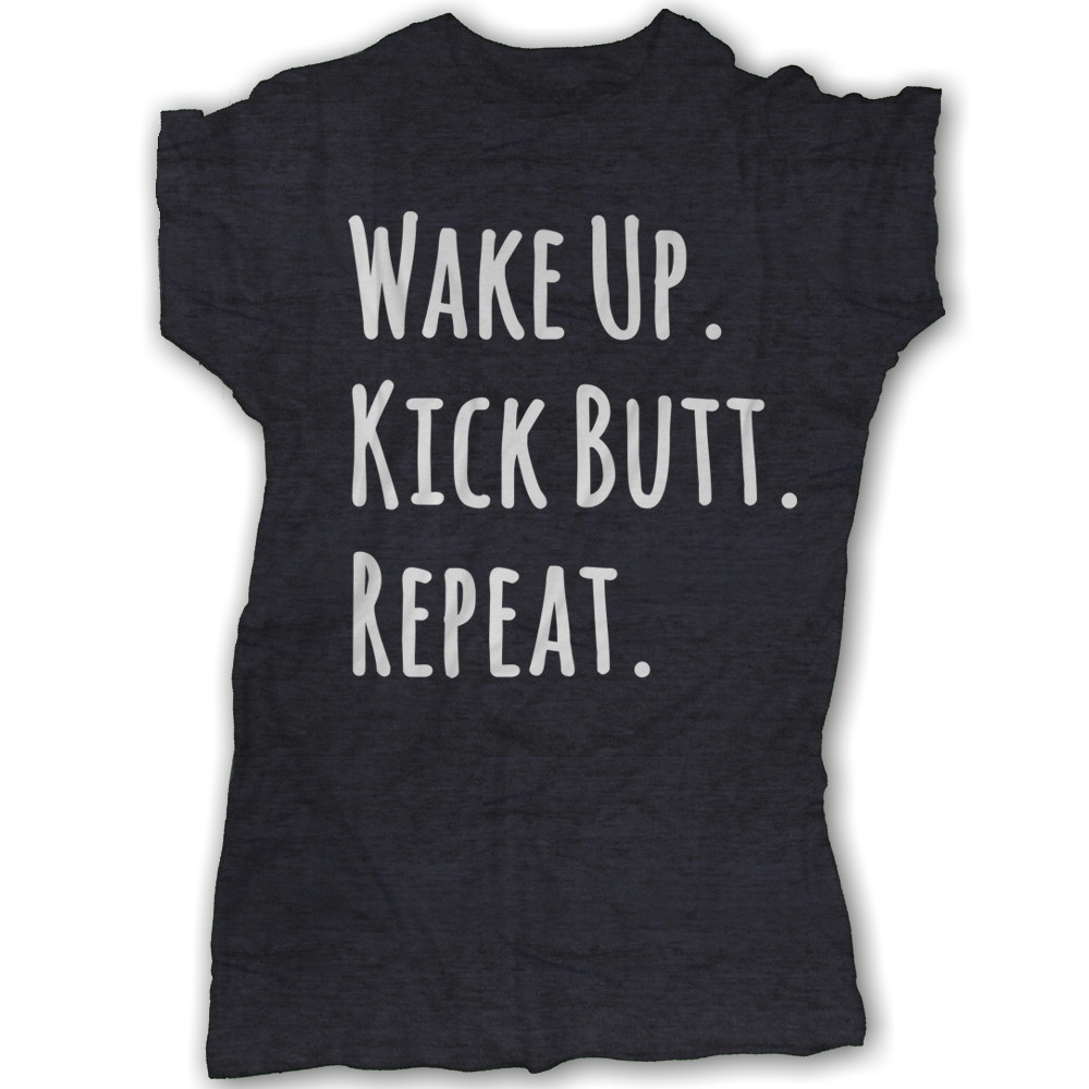 Wake Up. Kick Butt. Repeat.